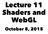 Lecture 11 Shaders and WebGL. October 8, 2015