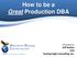 How to be a Great Production DBA