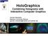 HoloGraphics. Combining Holograms with Interactive Computer Graphics