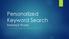 Personalized Keyword Search Related Works ANNE JERONEN, ARMAND NOUBISIE, YUDIT PONCE