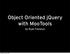 Object Oriented jquery with MooTools. by Ryan Florence