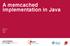 A memcached implementation in Java. Bela Ban JBoss 2340