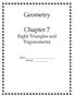 Geometry. Chapter 7 Right Triangles and Trigonometry. Name Period