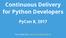 Continuous Delivery for Python Developers PyCon 8, 2017