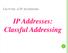 LECTURE -4 IP ADDRESSES. IP Addresses: Classful Addressing