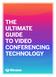 THE ULTIMATE GUIDE TO VIDEO CONFERENCING TECHNOLOGY