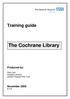 Training guide. The Cochrane Library. Produced by: Mary Last Hospital Librarian Ipswich Hospital NHS Trust. November 2008 V 1.3