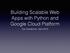 Building Scalable Web Apps with Python and Google Cloud Platform. Dan Sanderson, April 2015