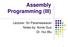 Assembly Programming (III) Lecturer: Sri Parameswaran Notes by: Annie Guo Dr. Hui Wu