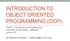 INTRODUCTION TO OBJECT ORIENTED PROGRAMMING (OOP)