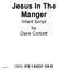 Jesus In The Manger. Infant Script by Dave Corbett 4/140817/8 ISBN: