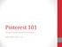 Pinterest 101. The basics for getting started on Pinterest. Helen Matthes Library, 2013