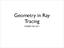 Geometry in Ray Tracing. CS6965 Fall 2011