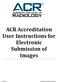 ACR Accreditation User Instructions for Electronic Submission of Images