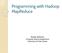 Programming with Hadoop MapReduce. Kostas Solomos Computer Science Department University of Crete, Greece