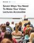 Seven Ways You Need To Make Your Video Lectures Accessible