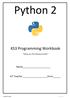 Python 2. KS3 Programming Workbook. Name. ICT Teacher Form. Taking you Parseltongue further. Created by D.Aldred P a g e 1