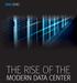 THE RISE OF THE MODERN DATA CENTER
