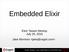 Embedded Elixir. Elixir Taiwan Meetup July 25, 2016 Jake Morrison