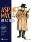 IN ACTION. Jeffrey Palermo Jimmy Bogard Eric Hexter Matthew Hinze Jeremy Skinner. Phil Haack. Third edition of ASP.NET MVC in Action FOREWORD BY