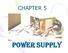 CHAPTER 5 SMPS. Power Supply