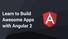 Learn to Build Awesome Apps with Angular 2