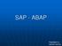SAP - ABAP. Presented by :- RACHIT GOYAL