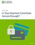 Is Your Payment Card Data Secure Enough?