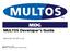 MDG. MULTOS Developer's Guide. MAO-DOC-TEC-005 v MAOSCO Limited. MULTOS is a registered trademark of MULTOS Limited.