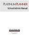 Platinum Planner. School Admin Manual. ã Platinum Educational Group Phone