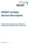 GÉANT Lambda Service Description. Dedicated full wavelengths up to 100Gbps for exceptionally demanding network requirements