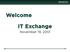 Welcome. IT Exchange. November 19, 2013