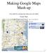 Making Google Maps Mash up. User guide for creating and using your own online Google Maps