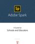 Adobe Spark. Schools and Educators. A Guide for. spark.adobe.com