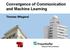 Convergence of Communication and Machine Learning