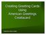 Creating Greeting Cards Using American Greetings Creatacard. Prepared by Sherry Surdam 1