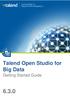 Talend Open Studio for Big Data. Getting Started Guide 6.3.0