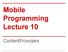Mobile Programming Lecture 10. ContentProviders