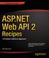 ASP.NET Web API 2 Recipes ASP.NET Web API 2 Recipes will show you how to: SOURCE CODE ONLINE