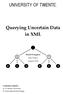 UNIVERSITY OF TWENTE. Querying Uncertain Data in XML