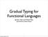 Gradual Typing for Functional Languages. Jeremy Siek and Walid Taha (presented by Lindsey Kuper)