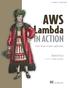 SAMPLE CHAPTER. Event-driven serverless applications. Danilo Poccia. FOREWORD BY James Governor MANNING