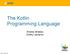 The Kotlin Programming Language. Andrey Breslav Dmitry Jemerov
