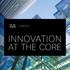 CREATE INNOVATION AT THE CORE