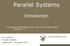 Parallel Systems. Introduction. Principles of Parallel Programming, Calvin Lin & Lawrence Snyder, Chapters 1 & 2