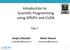 Introduction to Scientific Programming using GPGPU and CUDA