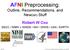 AFNI Preprocessing: Outline, Recommendations, and New(ish) Stuff. Robert W Cox SSCC / NIMH & NINDS / NIH / DHHS / USA / EARTH