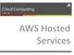 Cloud Computing ECPE 276. AWS Hosted Services