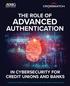THE ROLE OF ADVANCED AUTHENTICATION IN CYBERSECURITY FOR CREDIT UNIONS AND BANKS