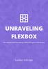 UNRAVELING FLEXBOX. The ultimate guide to building modern CSS layouts with flexbox. Landon Schropp